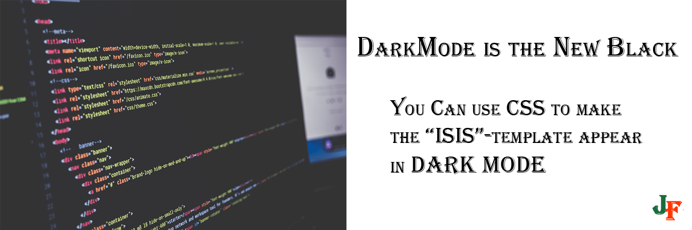 DarkMode is the new Black - You can use CSS to override the Isis Template, and make it DarkMode
