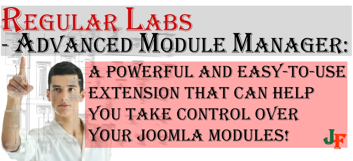 Regular Labs -  Advanced Module Manager: A powerful and easy-to-use extension that can help you take control over your Joomla Modules